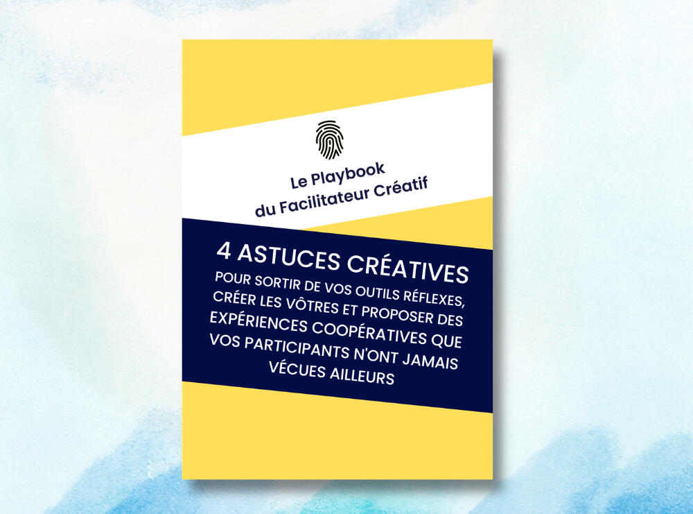 Le Playbook du Facilitateur Créatif Le Playbook du Facilitateur Créatif